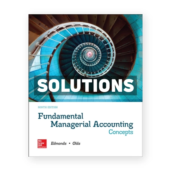 Fundamental Managerial Accounting Concepts 9th Edmonds Solutions Manual