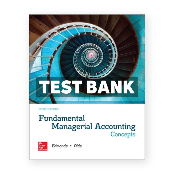 Fundamental Managerial Accounting Concepts 9th Edmonds Test Bank