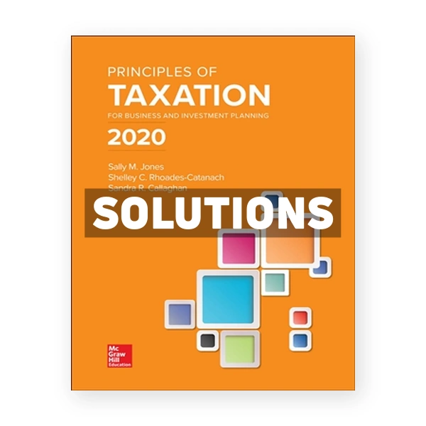 Principles of Taxation for Business and Investment Planning 2020 23rd Jones Solutions Manual