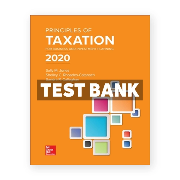 Principles of Taxation for Business and Investment Planning 2020 23rd Jones Test Bank