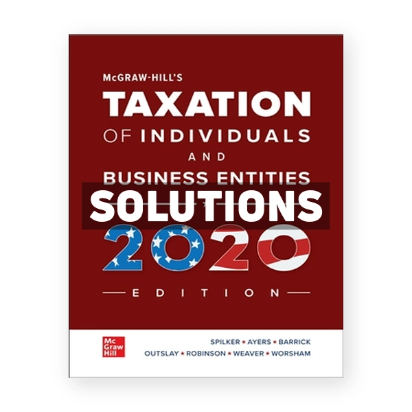 McGraw-Hill's Taxation of Individuals and Business Entities 2020 11th Spilker Solutions Manual
