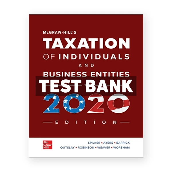 McGraw Hills Taxation of Individuals and Business Entities 2020 11th Spilker Test Bank