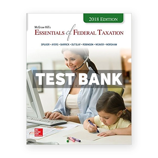Essentials of Federal Taxation 2018 Edition 9th Spilker Test Bank