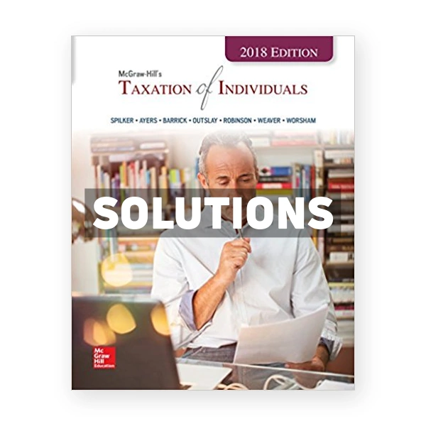 Taxation of Individuals 2018 Edition 9th Spilker Solutions Manual