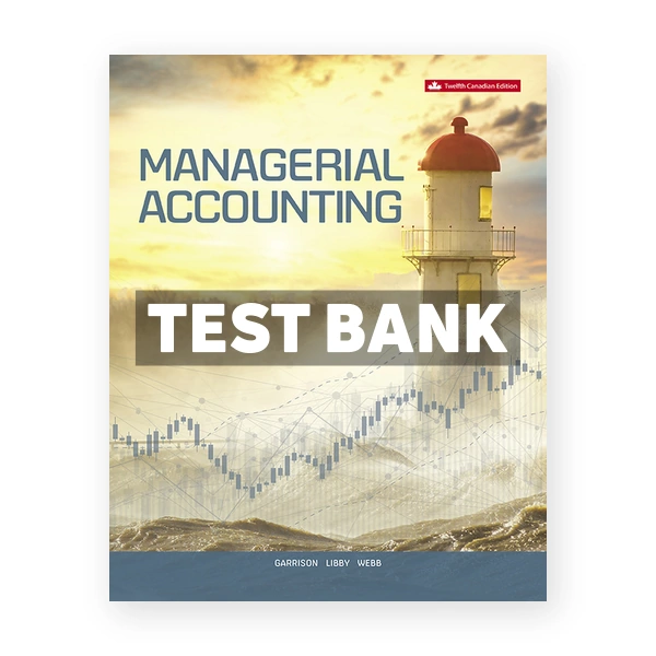 Managerial Accounting CDN 12th Garrison Test Bank