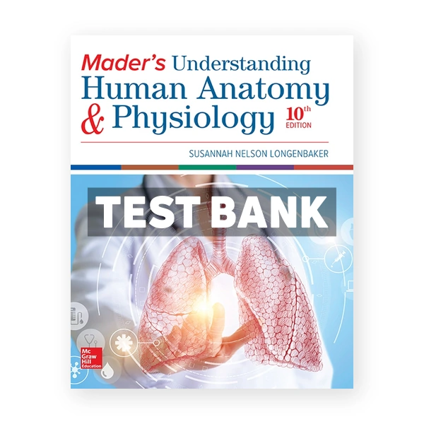 Mader's Understanding Human Anatomy & Physiology 10th Longenbaker Test Bank