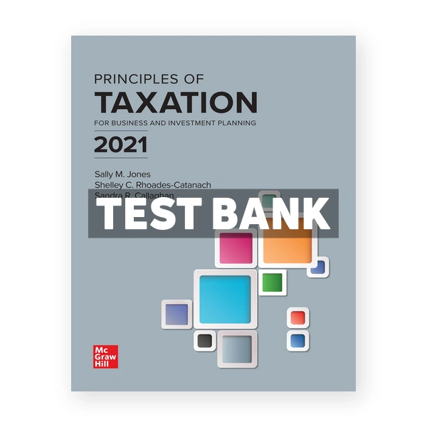 Principles of Taxation for Business and Investment Planning 2021 24th Jones Test Bank