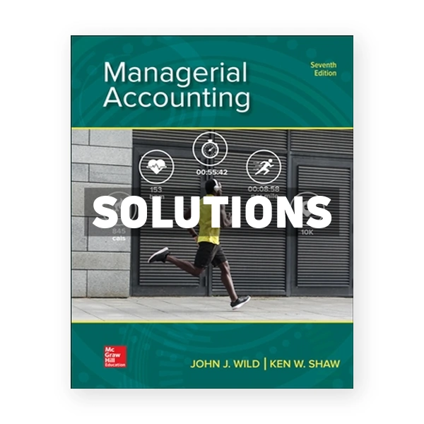 Managerial Accounting 7th Wild Solutions Manual