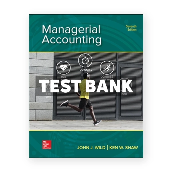 Managerial Accounting 7th Wild Test Bank