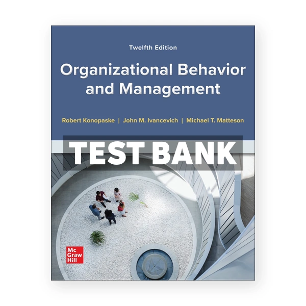 Organizational Behavior and Management 12th Konopaske Test Bank