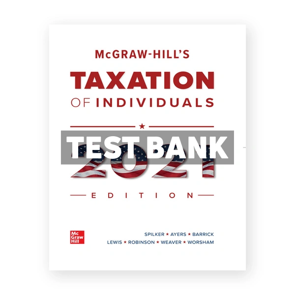 McGraw Hills Taxation of Individuals 2021 Edition 12th Spilker Test Bank
