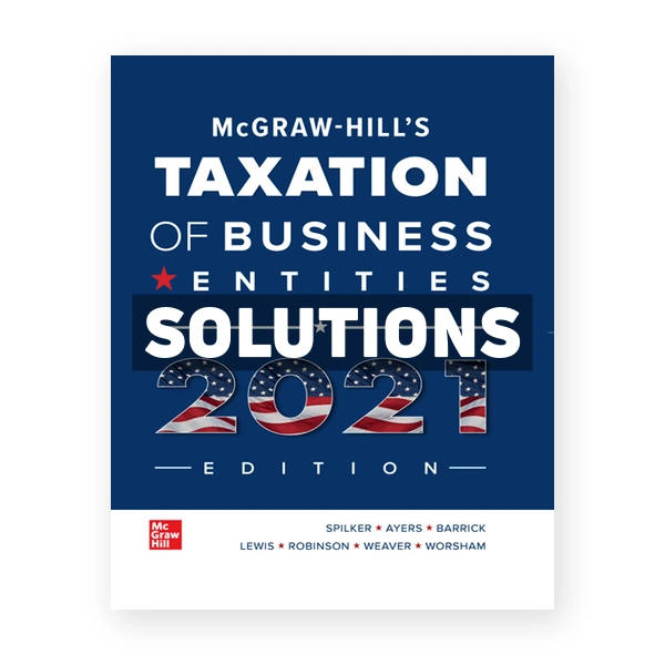 McGraw Hills Taxation of Business Entities 2021 Edition 12th Spilker Solutions Manual