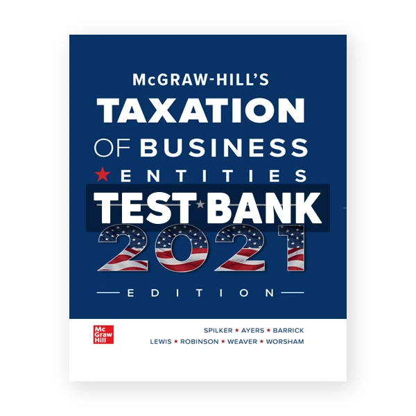 McGraw Hills Taxation of Business Entities 2021 Edition 12th Spilker Test Bank