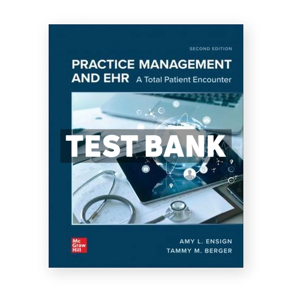 Practice Management and EHR - A Total Patient Encounter 2nd Ensign Test Bank