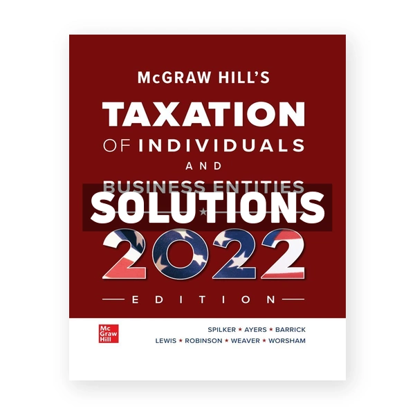 McGraw Hills Taxation of Individuals and Business Entities 2022 Edition 13th Spilker Solutions Manual