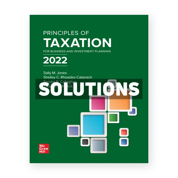 Principles of Taxation for Business and Investment Planning 2022 25th Jone Solutions Manual