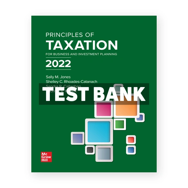 Principles of Taxation for Business and Investment Planning 2022 25th Jone Test Bank