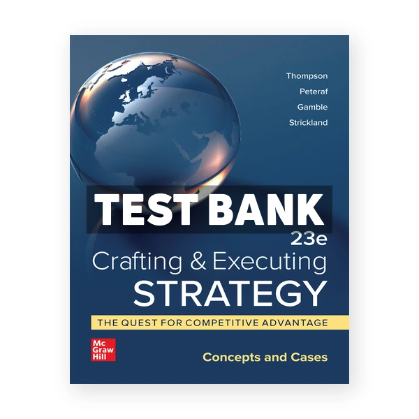 Crafting and Executing Strategy Quest for Competitive Advantage Concepts and Cases 23rd Thompson Test Bank