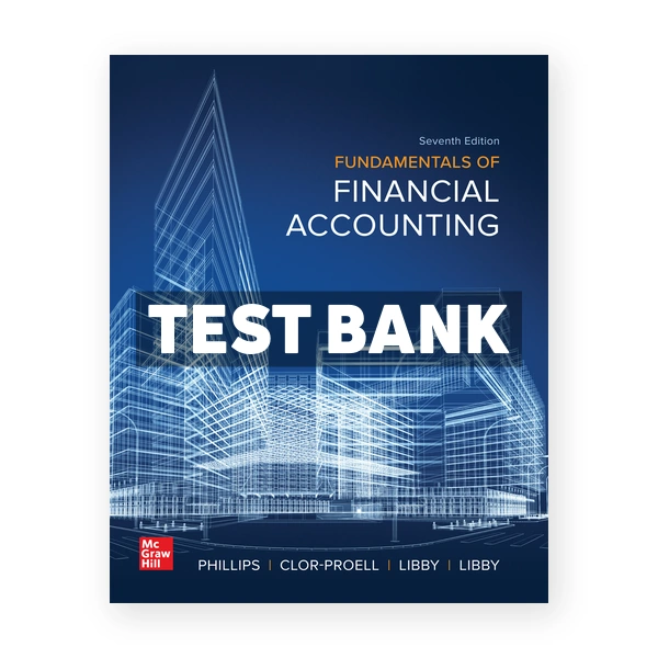 Fundamentals of Financial Accounting 7th Phillips Test Bank