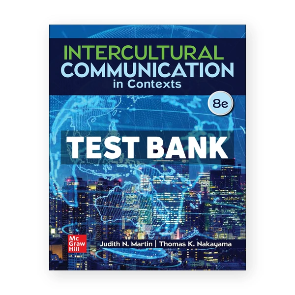 Intercultural Communication in Contexts 8th Martin Test Bank