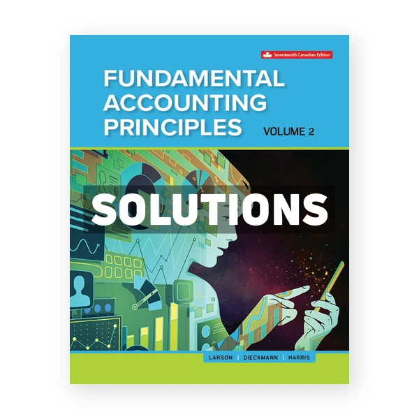 Fundamental Accounting Principles Volume 2 CDN 17th Larson Solutions Manual