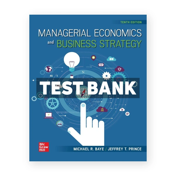 Managerial Economics and Business Strategy 10th Baye Test Bank