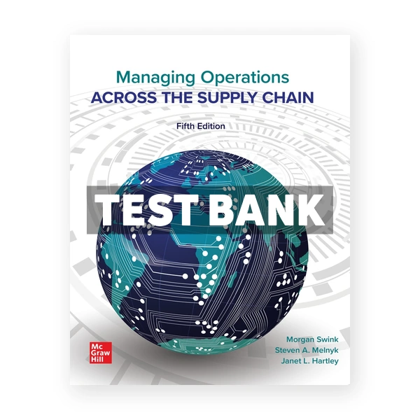 Managing Operations Across the Supply Chain 5th Swink Test Bank
