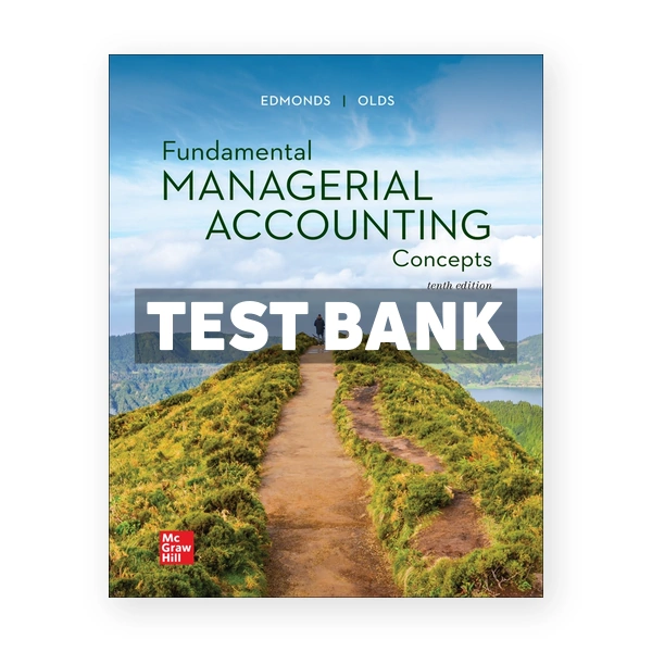 Fundamental Managerial Accounting Concepts 10th Edmonds Test Bank