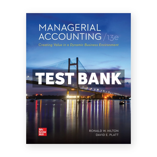 Managerial Accounting 13th Hilton Test Bank