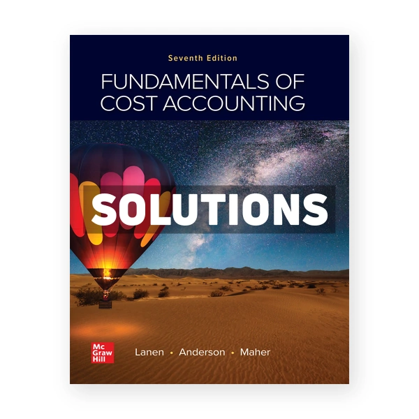 Fundamentals of Cost Accounting 7th Lanen Solutions Manual