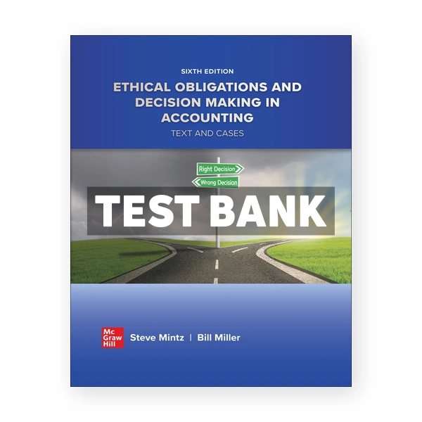 Ethical Obligations and Decision Making in Accounting Text and Cases 6th Mintz Test Bank