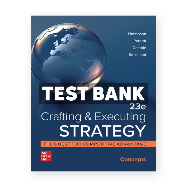 Crafting and Executing Strategy Concepts 23rd Thompson Test Bank