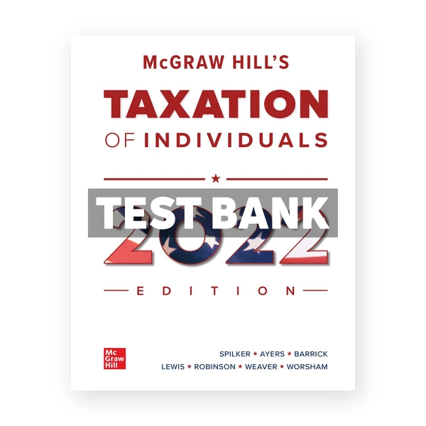 McGraw Hills Taxation of Individuals 2022 Edition 13th Spilker Test Bank