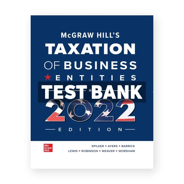 McGraw Hills Taxation of Business Entities 2022 Edition 13th Spilker Test Bank