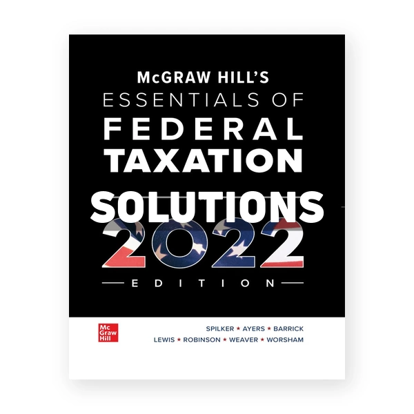McGraw Hills Essentials of Federal Taxation 2022 Edition 13th Spilker Solutions Manual