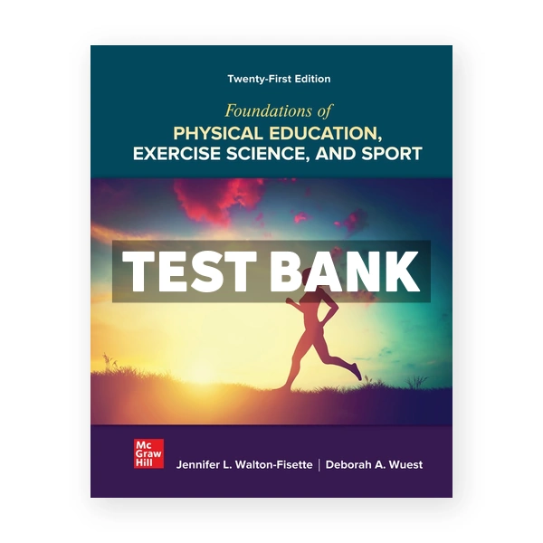 Foundations of Physical Education Exercise Science and Sport 21st Wuest Test Bank