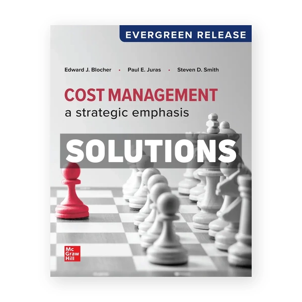 Cost Management - A Strategic Emphasis 2024 Release 1st Blocher Solutions Manual
