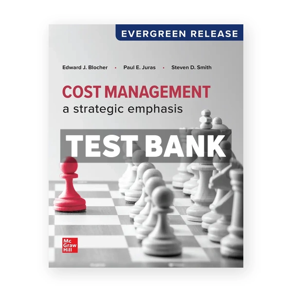 Cost Management - A Strategic Emphasis 2024 Release 1st Blocher Test Bank