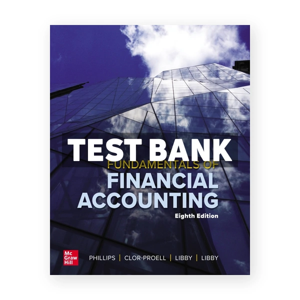 Fundamentals of Financial Accounting 8th Phillips Test Bank