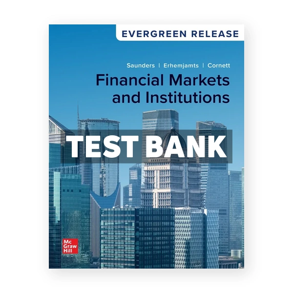 Financial Markets and Institutions 2024 Release 1st Saunders Test Bank