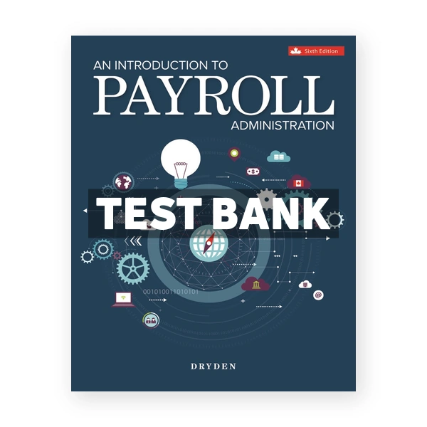 Introduction to Payroll Administration CDN 6th Dryden Test Bank