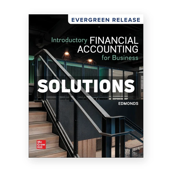 Introductory Financial Accounting for Business 2024 Release 1st Edmonds Solutions Manual