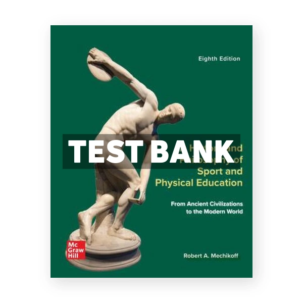 A History and Philosophy of Sport and Physical Education - From Ancient Civilizations to the Modern World 8th Mechikoff Test Bank
