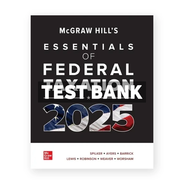 McGraw-Hills Essentials of Federal Taxation 2025 Edition Evergreen Release 1st Spilker Test Bank