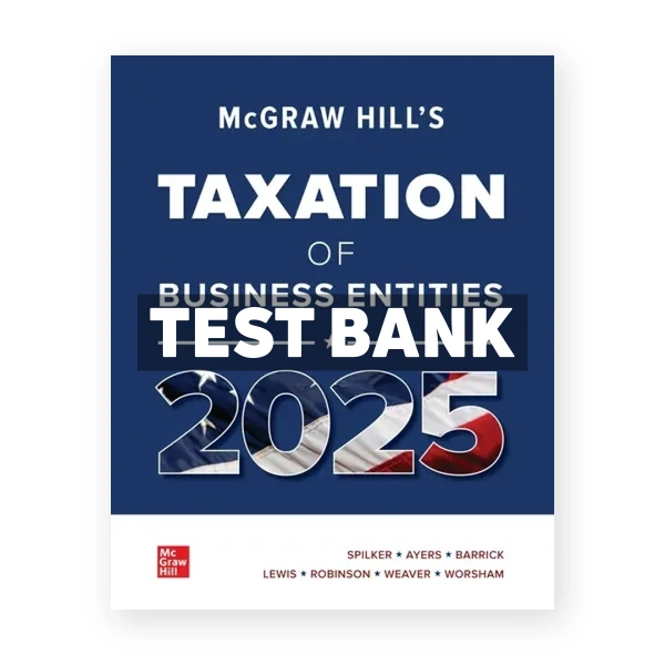 McGraw-Hills Taxation of Business Entities 2025 Edition Evergreen Release 1st Spilker Test Bank
