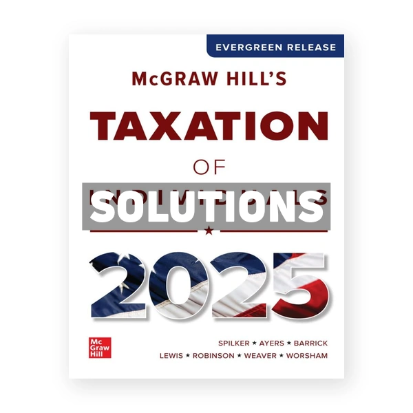McGraw Hills Taxation of Individuals 2025 Edition 1st Spilker Solutions Manual