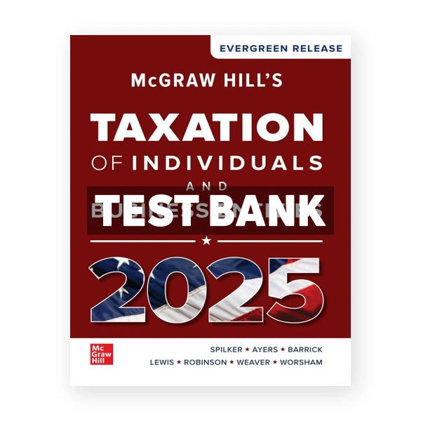 McGraw-Hills Taxation of Individuals and Business Entities 2025 Edition 1st Spilker Test Bank