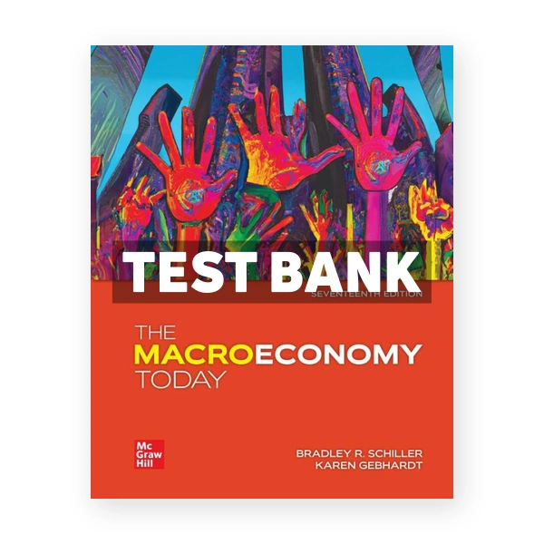 The Macroeconomy Today 17th Schiller Test Bank