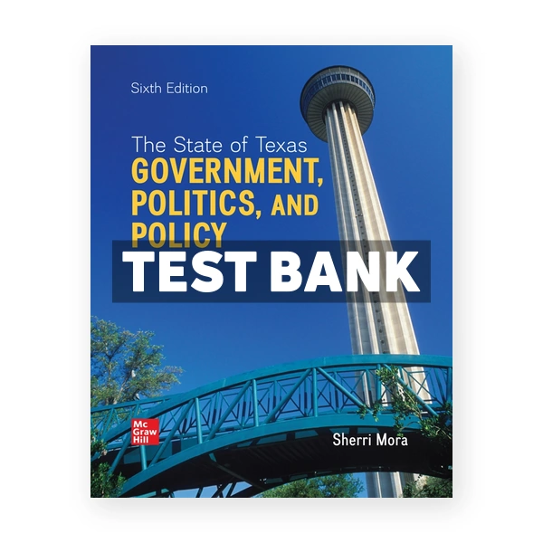 State of Texas Government Politics and Policy 6th Mora Test Bank