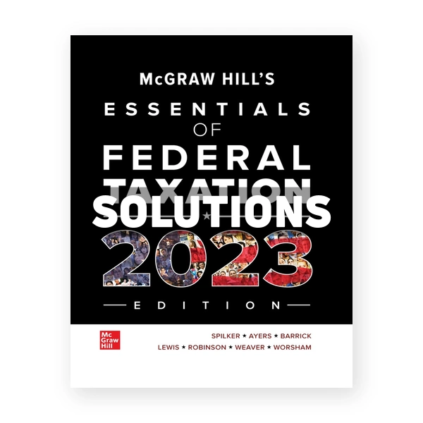 McGraw Hills Essentials of Federal Taxation 2023 Edition 14th Spilker Solutions Manual